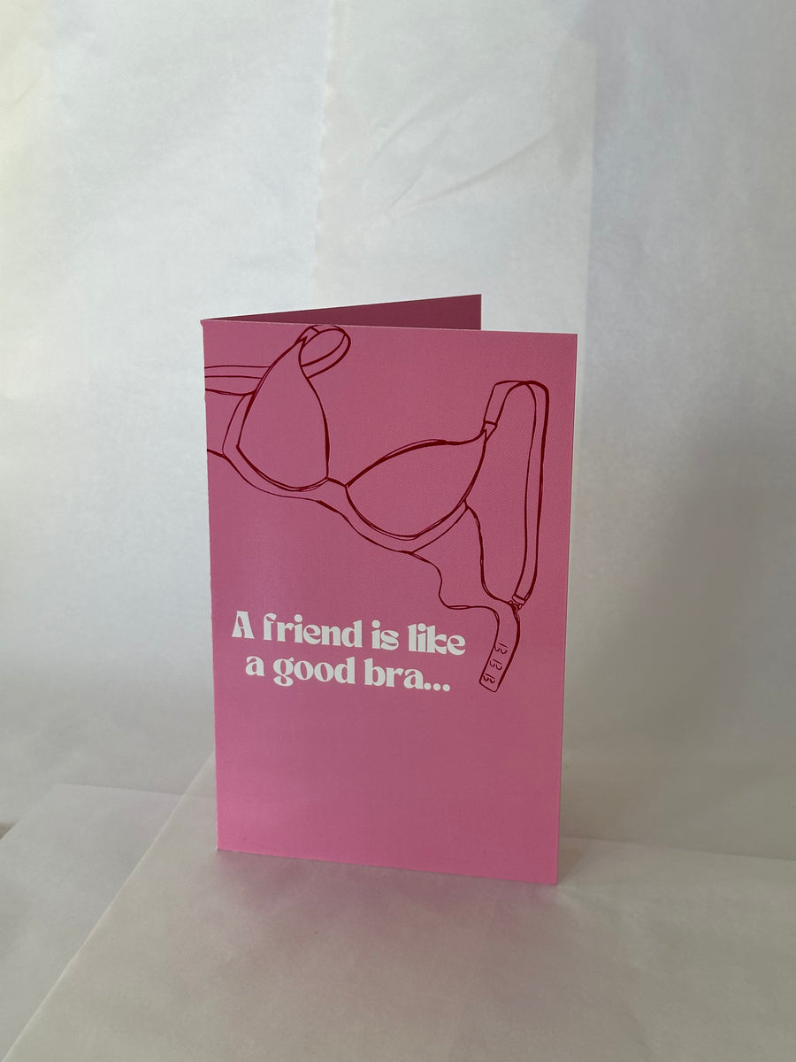 A Friend Is Like A Good Bra... Card